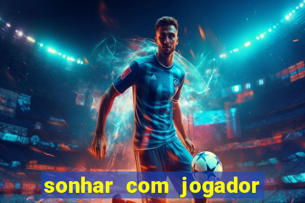 sonhar com jogador de futebol famoso